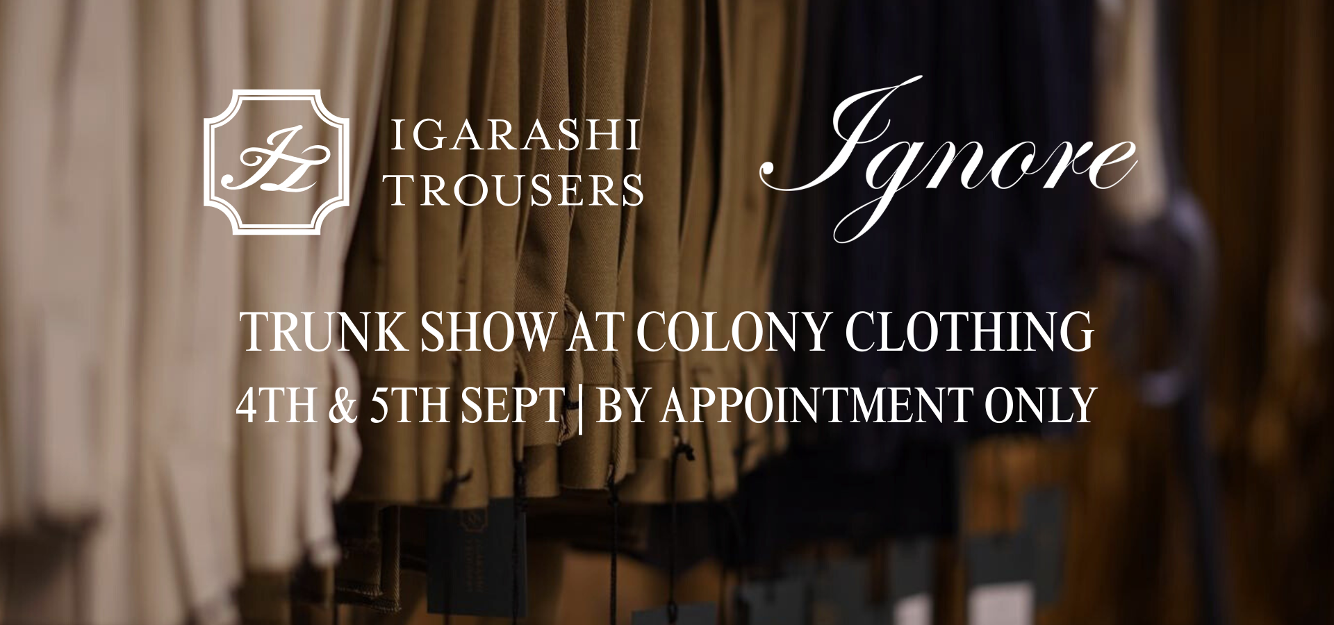 IGARASHI TROUSERS SEPT 2026 TRUNK SHOW