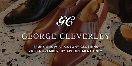 GEORGE CLEVERLEY TRUNK SHOW AT COLONY CLOTHING